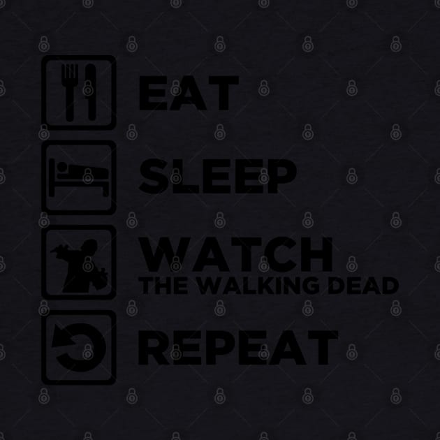 Eat Sleep WATCH THE WALKING DEAD Repeat v2 by CursedRose